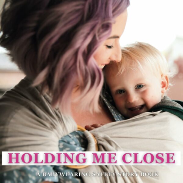 Holding me Close A Babywearing Safety Story Book